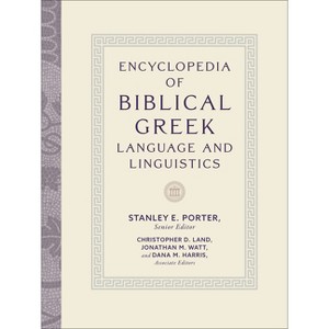 Encyclopedia of Biblical Greek Language and Linguistics - by  Stanley E Porter (Hardcover) - 1 of 1