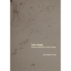 Last Steps - by  Christopher Fynsk (Paperback) - 1 of 1