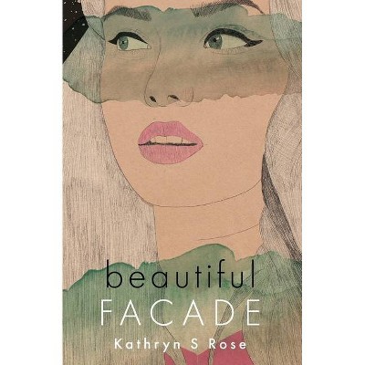 Beautiful Facade - by  Kathryn S Rose (Paperback)