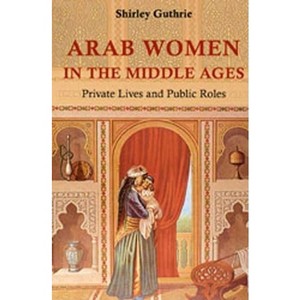 Arab Women in the Middle Ages - by  Shirley Gurthrie (Hardcover) - 1 of 1