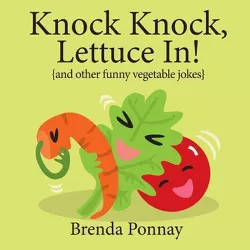 Knock Knock, Lettuce In! - (Illustrated Jokes) by  Brenda Ponnay (Paperback)