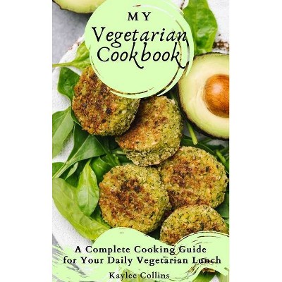 My Vegetarian Cookbook - by  Kaylee Collins (Hardcover)