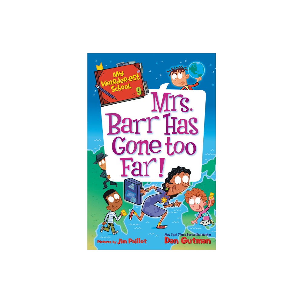 My Weirder-Est School #9: Mrs. Barr Has Gone Too Far! - by Dan Gutman (Paperback)