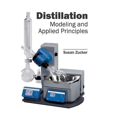 Distillation: Modeling and Applied Principles - by  Susan Zucker (Hardcover)