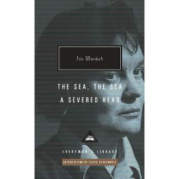 The Sea, the Sea; A Severed Head - (Everyman's Library Contemporary Classics) by  Iris Murdoch (Hardcover)
