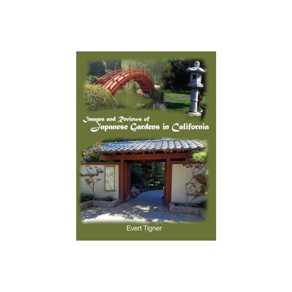 Images and Reviews of Japanese Gardens in California - by Evert Tigner (Hardcover)