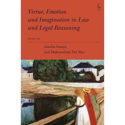 Virtue, Emotion and Imagination in Law and Legal Reasoning - by  Amalia Amaya & Maksymilian Del Mar (Hardcover)