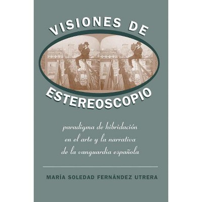 Visiones de Estereoscopio - (North Carolina Studies in the Romance Languages and Literatu) by  María Soledad Fernández Utrera (Paperback)