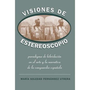 Visiones de Estereoscopio - (North Carolina Studies in the Romance Languages and Literatu) by  María Soledad Fernández Utrera (Paperback) - 1 of 1