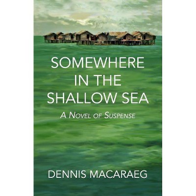 Somewhere in the Shallow Sea - by  Dennis Macaraeg (Paperback)