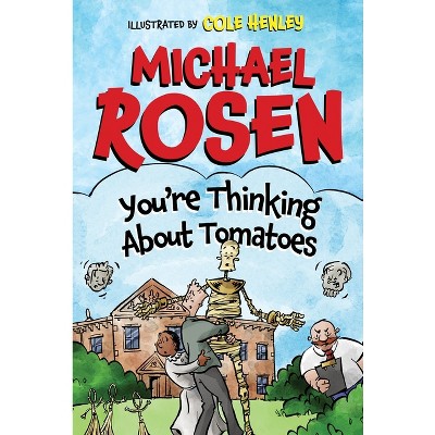 You're Thinking about Tomatoes - by  Michael Rosen (Hardcover)