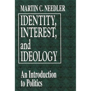 Identity, Interest, and Ideology - by  Martin C Needler (Paperback) - 1 of 1