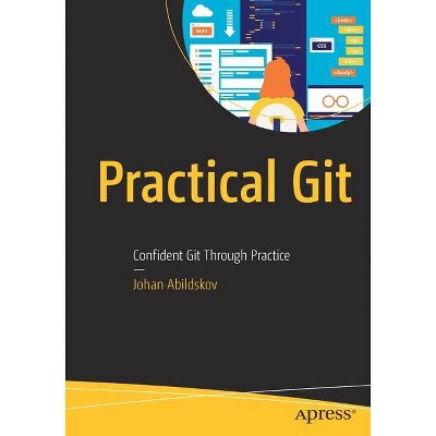Practical Git - by  Johan Abildskov (Paperback)