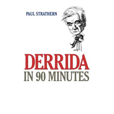 Derrida in 90 Minutes - (Philosophers in 90 Minutes) by  Paul Strathern (Paperback)