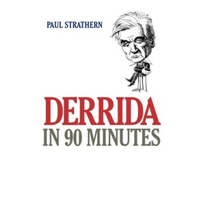 Derrida in 90 Minutes - (Philosophers in 90 Minutes) by  Paul Strathern (Paperback) - 1 of 1