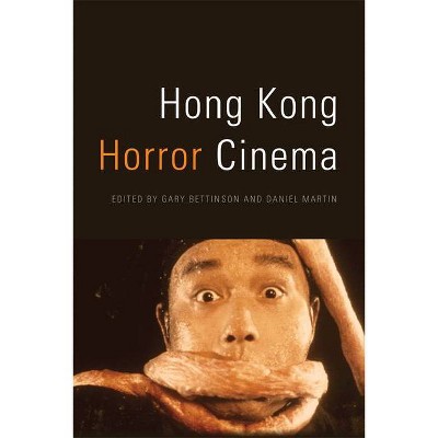 Hong Kong Horror Cinema - by  Gary Bettinson & Daniel Martin (Paperback)