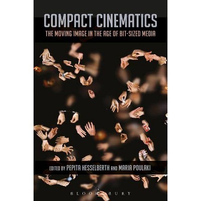 Compact Cinematics - by  Pepita Hesselberth & Maria Poulaki (Paperback)