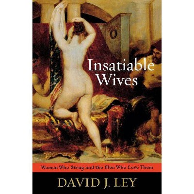 Insatiable Wives - by  David J Ley (Paperback)