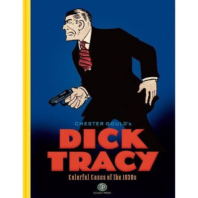 Dick Tracy: Colorful Cases of the 1930s - by  Chester Gould (Hardcover)