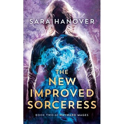 The New Improved Sorceress - (Wayward Mages) by  Sara Hanover (Paperback)