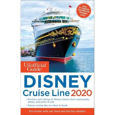 Unofficial Guide to the Disney Cruise Line 2020 - (Unofficial Guides) by  Erin Foster & Len Testa & Ritchey Halphen (Paperback)