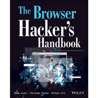 The Browser Hacker's Handbook - by  Wade Alcorn & Christian Frichot & Michele Orru (Paperback)