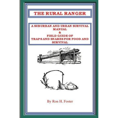 The Rural Ranger a Suburban and Urban Survival Manual & Field Guide of Traps and Snares for Food and Survival - by  Ron Foster (Paperback)