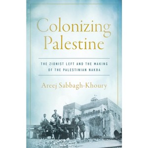 Colonizing Palestine - (Stanford Studies in Middle Eastern and Islamic Societies and) by Areej Sabbagh-Khoury - 1 of 1