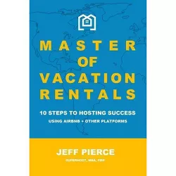 Master of Vacation Rentals - by  Jeff Pierce (Paperback)