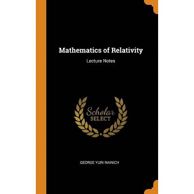 Mathematics of Relativity - by  George Yuri Rainich (Hardcover)