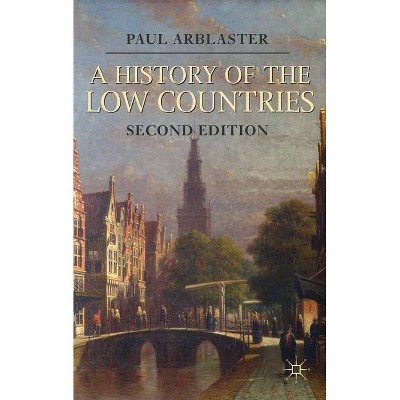 A History of the Low Countries - (Palgrave Essential Histories) 2nd Edition by  Paul Arblaster (Paperback)