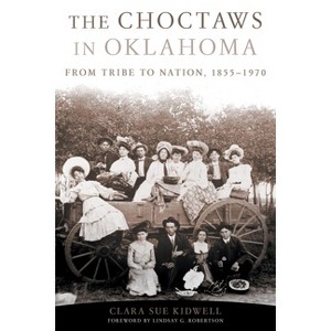 The Choctaws in Oklahoma - (American Indian Law and Policy) by  Clara Sue Kidwell (Paperback) - 1 of 1