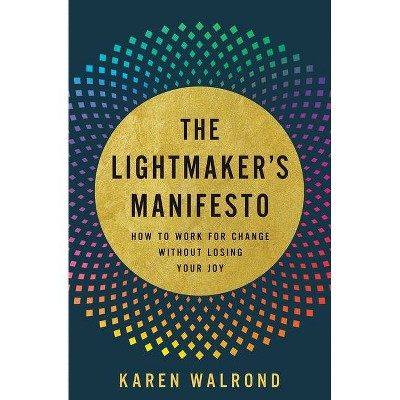 The Lightmaker's Manifesto - by  Karen Walrond (Hardcover)