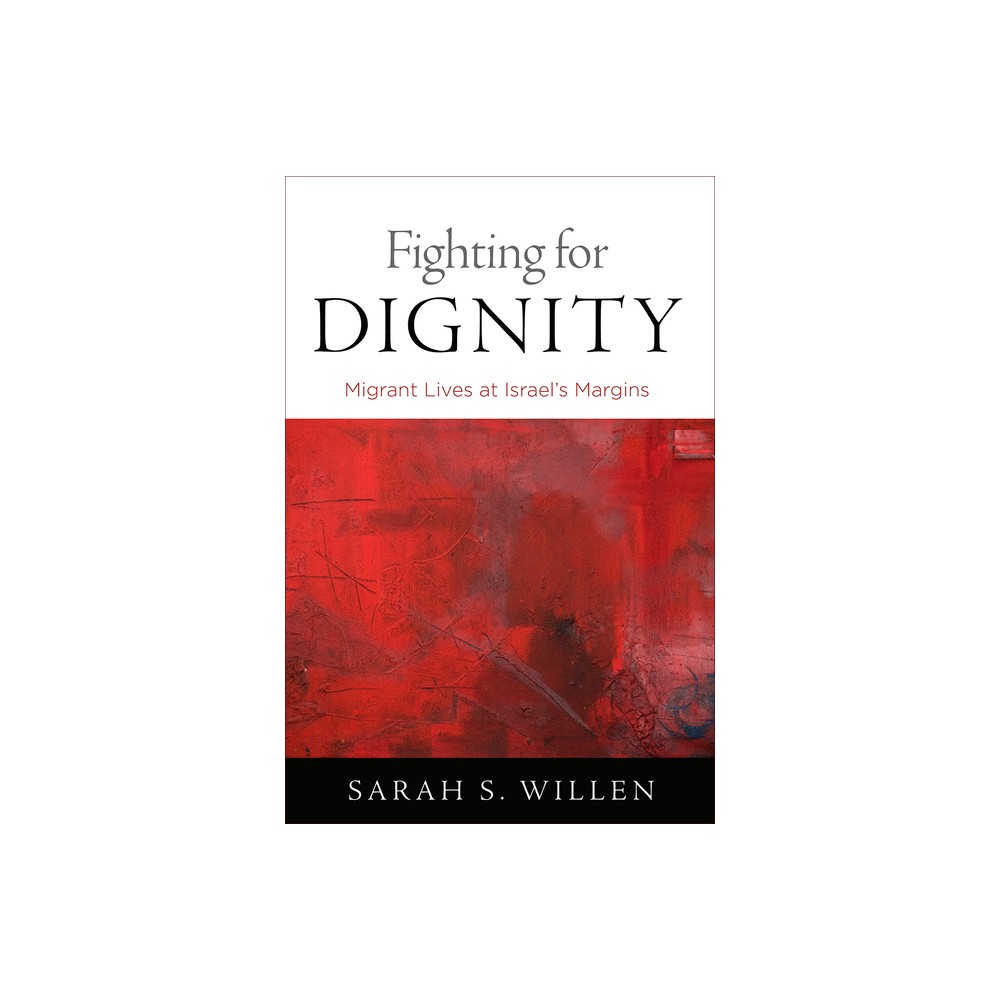 Fighting for Dignity - (Contemporary Ethnography) by Sarah S Willen (Paperback)