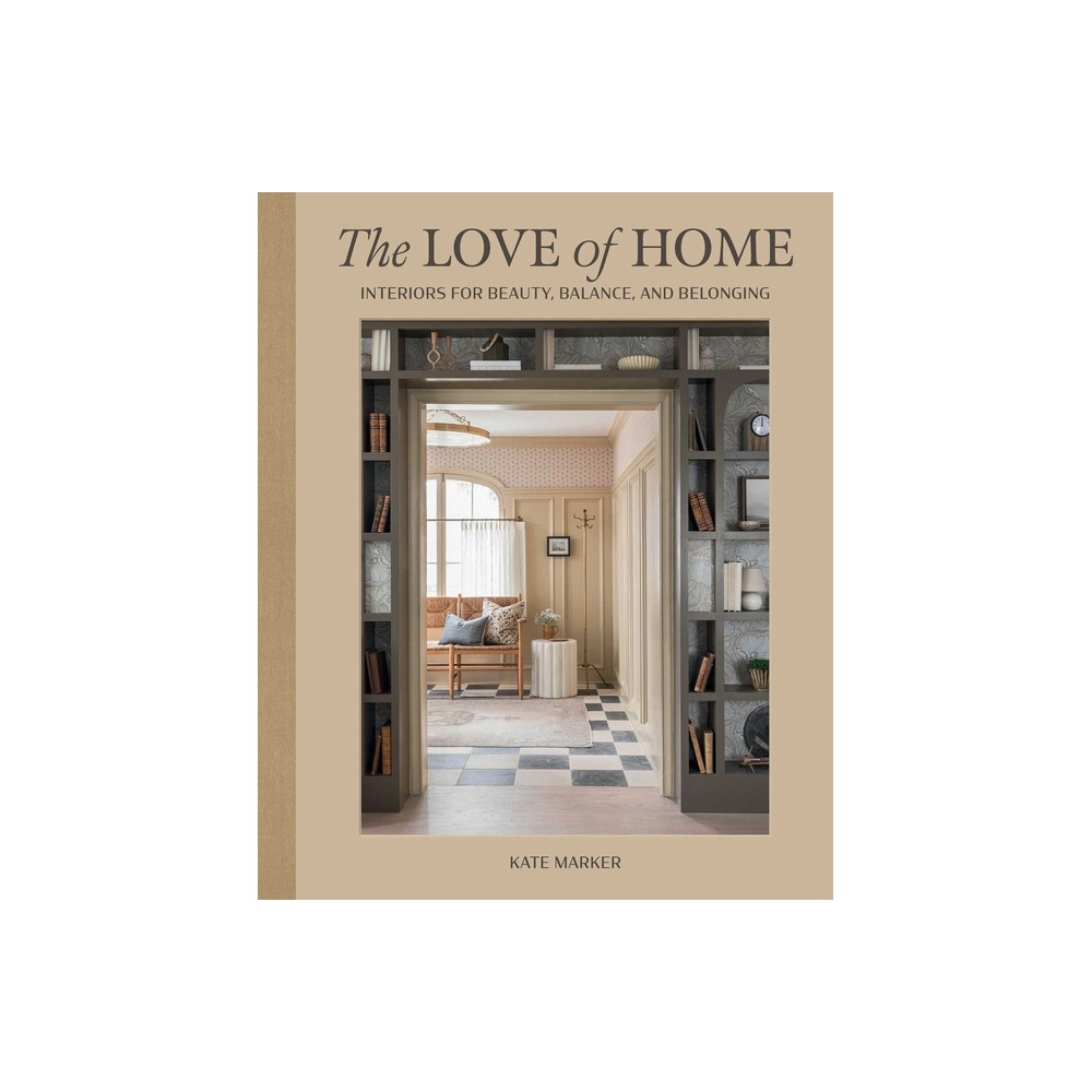 The Love of Home - by Kate Marker (Hardcover)