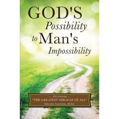 God's Possibility to Man's Impossibility - by  Silvestre Guerrido M Ed (Paperback)