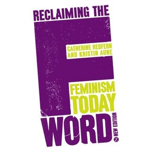 Reclaiming the F Word - 2nd Edition by  Catherine Redfern & Kristin Aune (Paperback) - 1 of 1