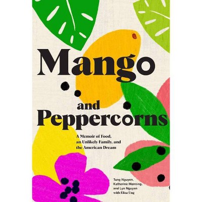 Mango and Peppercorns - by  Tung Nguyen & Katherine Manning & Lyn Nguyen (Hardcover)