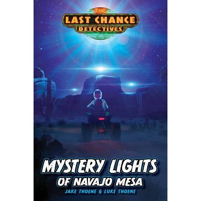 Mystery Lights of Navajo Mesa - (Last Chance Detectives) by  Jake Thoene & Luke Thoene (Paperback)