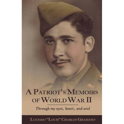 A Patriot's Memoirs of World War Ii - by  Luciano Louis Charles Graziano (Paperback)