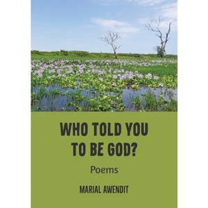 Who Told You to Be God? - by  Marial Awendit (Paperback) - 1 of 1