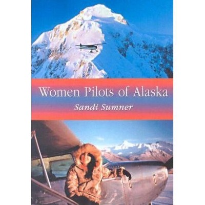 Women Pilots of Alaska - by  Sandi Sumner (Paperback)
