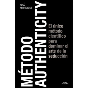 Método Authenticity: El Único Método Científico Para Dominar El Arte de la Seducción / Authenticity Method - by  Hugo Hernández (Paperback) - 1 of 1