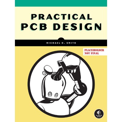 Practical PCB Design - by  Michael D Smith (Paperback)