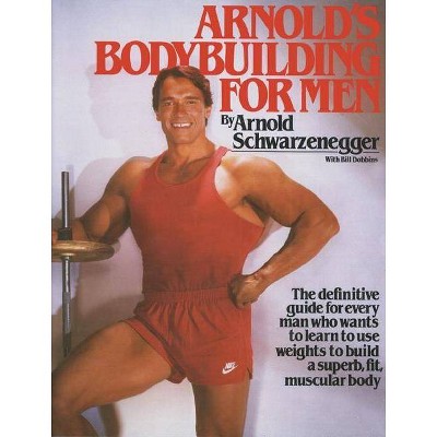 Arnold's Bodybuilding for Men - by  Arnold Schwarzenegger (Paperback)