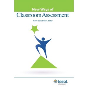 New Ways of Classroom Assessment, Revised - 2nd Edition by  James Dean Brown (Paperback) - 1 of 1