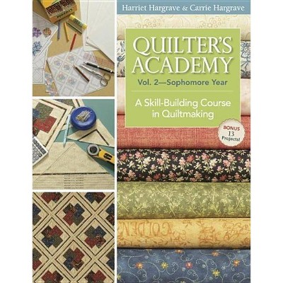 Quilter's Academy Vol. 2 - Sophomore Year-Print-On-Demand - by  Harriet Hargrave & Carrie Hargrave (Paperback)