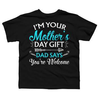 Boy's Design By Humans I'm Your Mother's Day Gift Dad Says You're Welcome By OlaFami T-Shirt