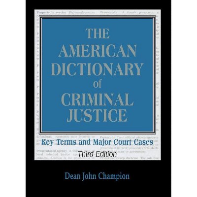 American Dictionary of Criminal Justice - 3rd Edition by  Dean John Champion (Hardcover)