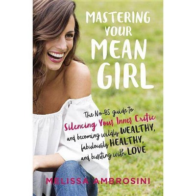 Mastering Your Mean Girl - by  Melissa Ambrosini (Paperback)